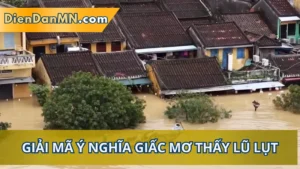 Giải Mã Chi Tiết Điềm Báo Khi Mơ Thấy Lũ Lụt